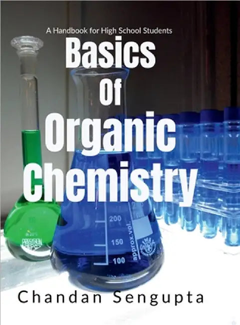 Basics of Organic Chemistry: A Handbook for High School Students by Chandan SenGupta