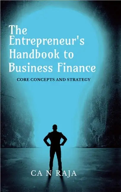 The Entrepreneur's Handbook to Business Finance: Core Concepts and Strategy by Ca N Raja