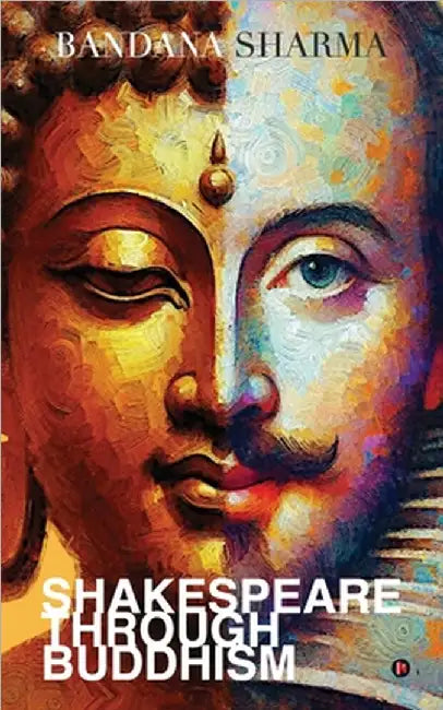 Shakespeare Through Buddhism by Bandana Sharma