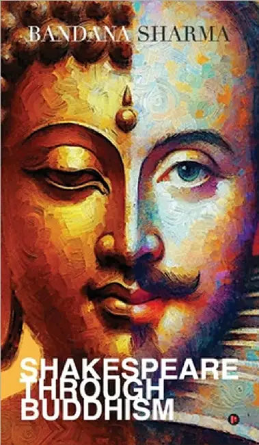 Shakespeare Through Buddhism by Bandana Sharma