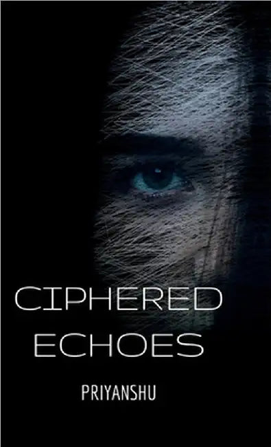 Ciphered Echoes by Priyanshu