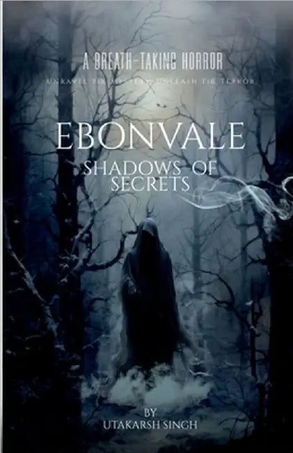 Ebonvale: Shadows Of Secrets by Utakarsh Singh