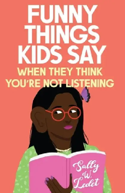 Funny Things Kids Say by Sally W. Ledet