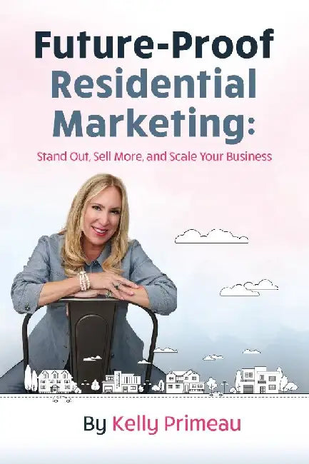Future Proof Residential Marketing by Kelly Primeau