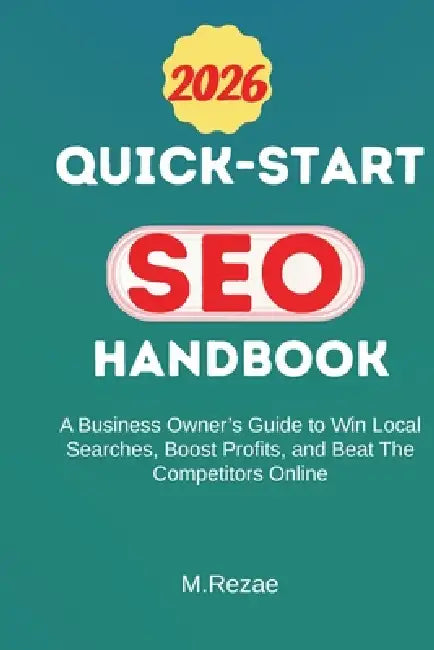 Quick-Start SEO Handbook: A Business Owner's Guide To Win Local Searches, Boost Profits, and Beat The Competitors Online by Mohammad Rezae