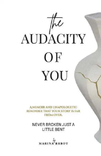 The Audacity of You: A Memoir of Resilience, Reinvention and Coming Home to Yourself by Marina Brbot