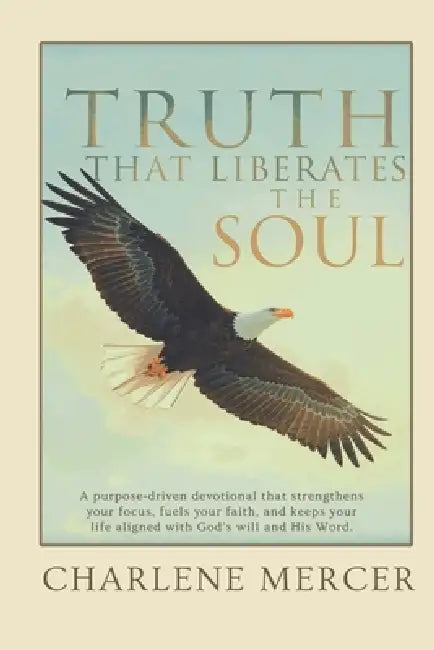 Truth that Liberates the Soul by A+ Academic Alliance, Charlene Mercer