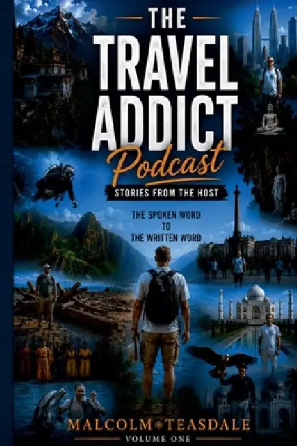 The Travel Addict Podcast - Stories from the Host - Volume One by Malcolm Teasdale