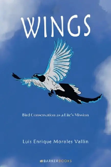Wings: Bird Conservation as a Life's Mission by Luis Enrique Morales Vallín