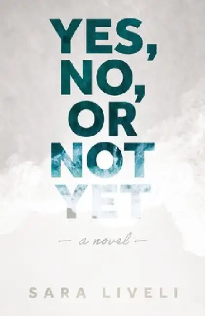 Yes, No, Or Not Yet by Sara Liveli