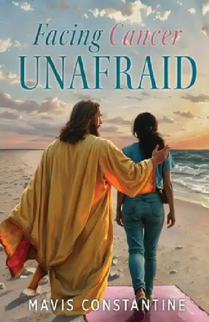 Facing Cancer Unafraid by Mavis Constantine