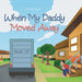 When My Daddy Moved Away by Liz Santiago