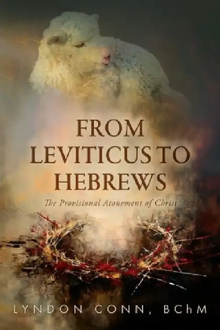 From Leviticus to Hebrews: The Provisional Atonement of Christ by Bchm Lyndon Conn