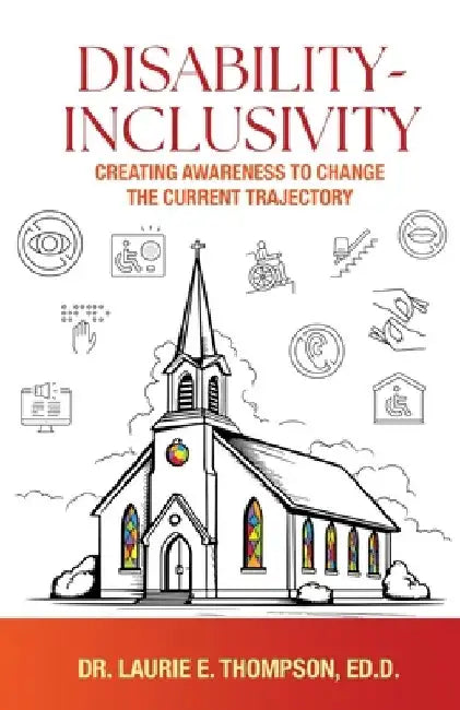 Disability-Inclusivity: Creating Awareness to Change the Current Trajectory by Laurie E. Laurie E. Thompson