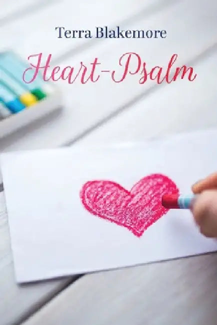 Heart-Psalm by Terra Blakemore