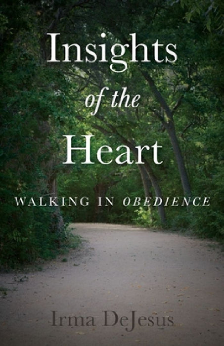 Insights of the Heart: Walking in Obedience by Irma DeJesus