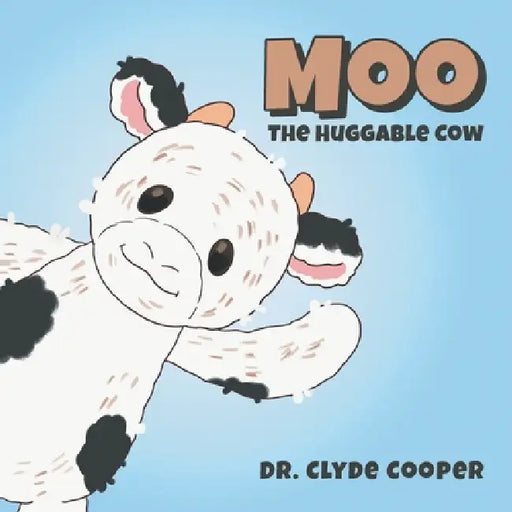 Moo: The Huggable Cow by Clyde R. Cooper