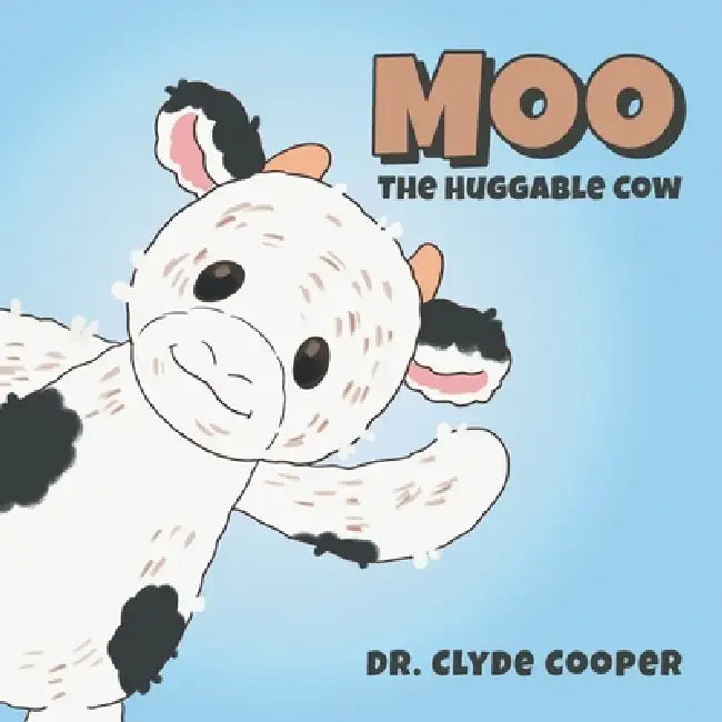 Moo: The Huggable Cow by Clyde R. Cooper
