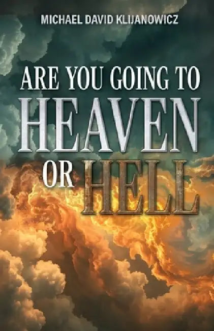 Are You Going to Heaven or Hell? by Michael Klijanowicz