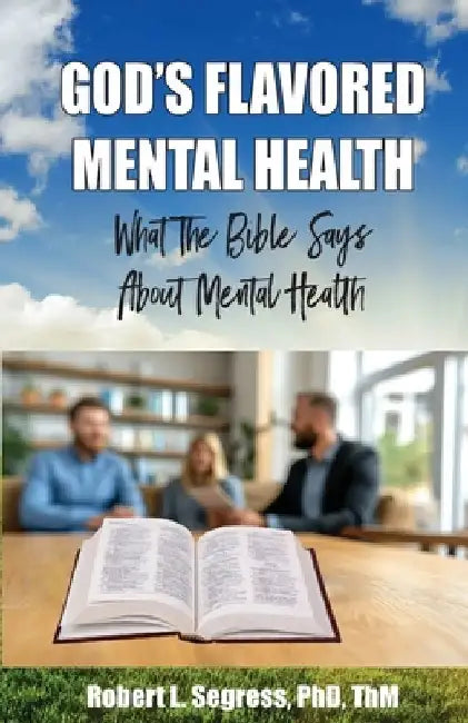 God's Flavored Mental Health: What the Bible Says About Mental Health by Thm Segress