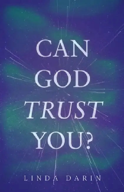 Can God Trust You? by Linda Darin