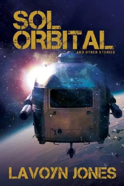 Sol Orbital: And Other Stories by Lavoyn Jones