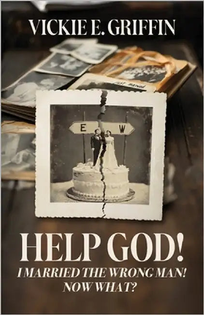 Help God! I Married the Wrong Man! Now What? by Griffin, Vickie E.