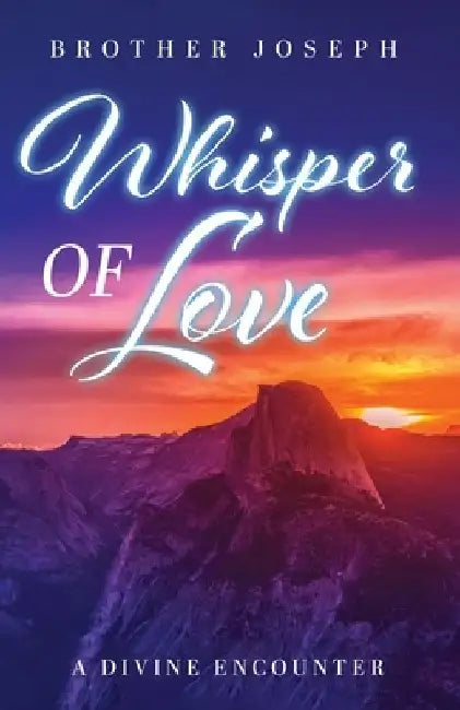 Whisper of Love: A Divine Encounter by Brother Joseph