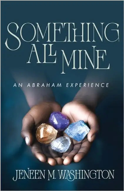 Something All Mine: An Abraham Experience by Washington, Jeneen M.