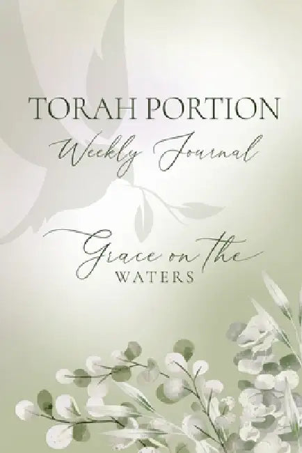Torah Portion Weekly Journal: Grace on the Waters by Denese Spiriti