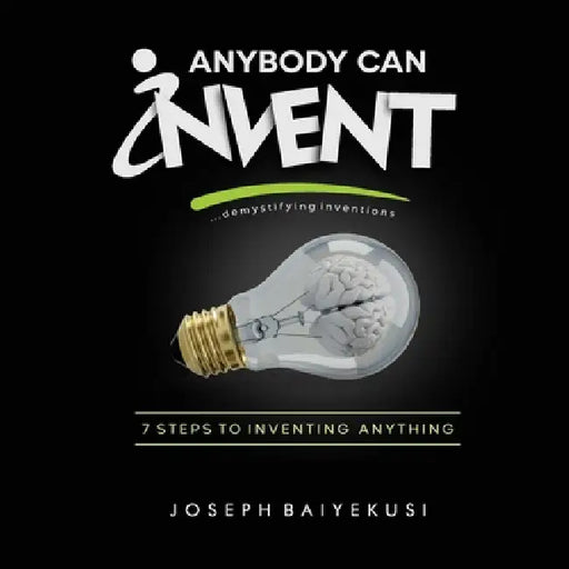 Anybody Can Invent by Joseph Baiyekusi