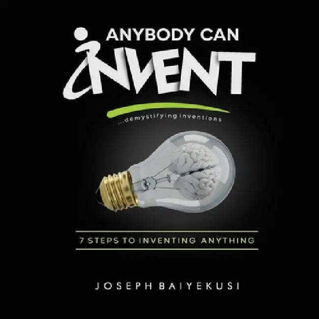 Anybody Can Invent by Joseph Baiyekusi