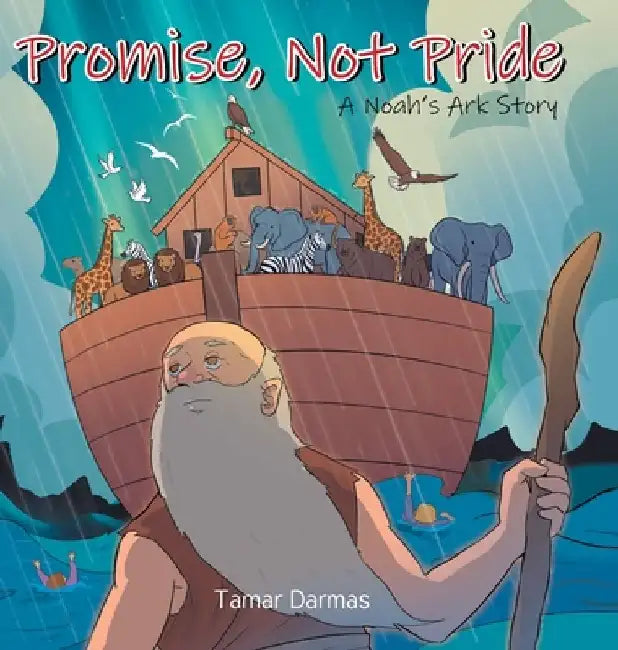 Promise, Not Pride: A Noah's Ark Story by Tamar Darmas
