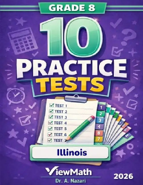 10 Illinois IAR Grade 8 Math Practice Tests: The Ultimate Test Prep Collection with Answer Explanations by A. Nazari