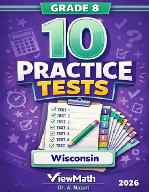 10 Wisconsin Forward Exam Grade 8 Math Practice Tests: The Ultimate Test Prep Collection with Answer Explanations by A. Nazari