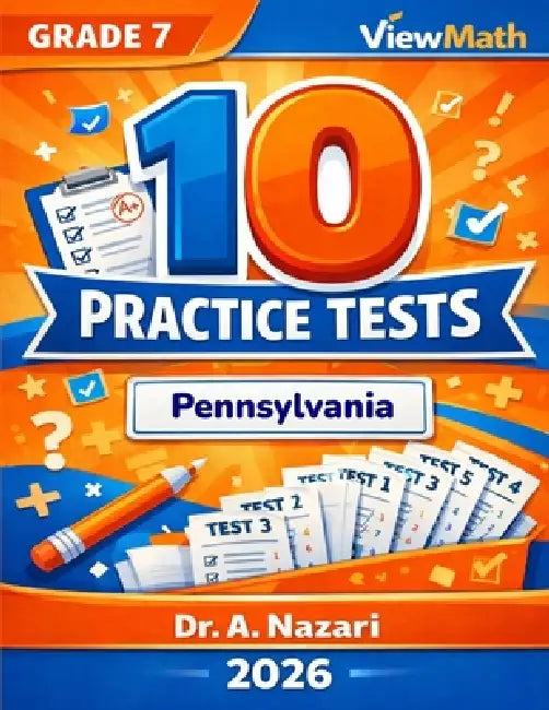 10 Pennsylvania PSSA Grade 7 Math Practice Tests: The Ultimate Test Prep Collection with Answer Explanations by A. Nazari