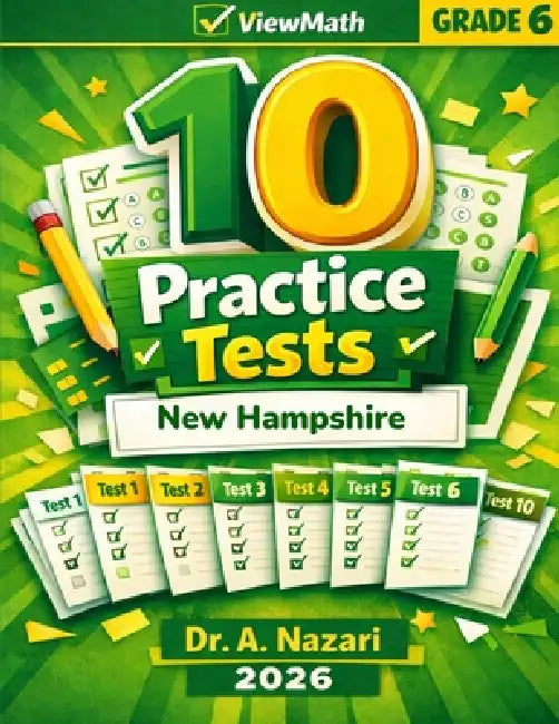 10 New Hampshire NH SAS Grade 6 Math Practice Tests: The Ultimate Test Prep Collection with Answer Explanations by A. Nazari