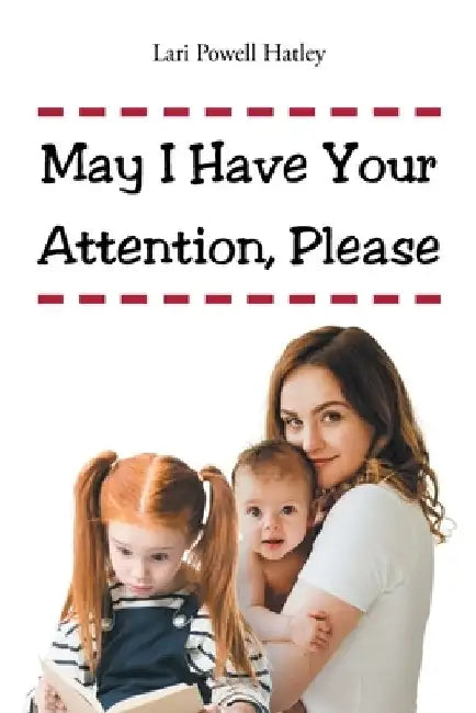 May I Have Your Attention, Please by Lari Powell Hatley
