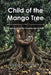 Child of the Mango Tree: Growing Up in the Countryside of Haiti by D. E. N. I. Z. É. L. a. U. T. U. R. E.