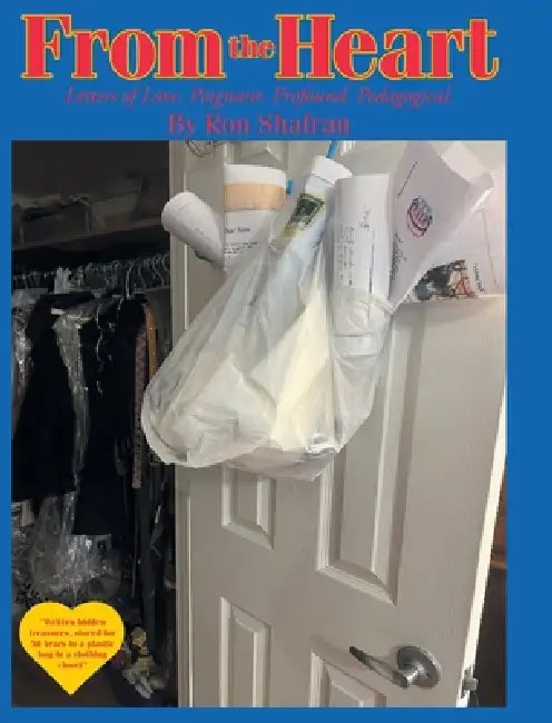 From the Heart: Letters of Love. Poignant. Profound. Pedagogical. by Ron Shafran