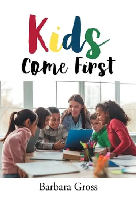 Kids Come First by Barbara Gross
