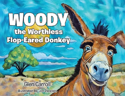 Woody the Worthless Flop-Eared Donkey by Glen Carroll