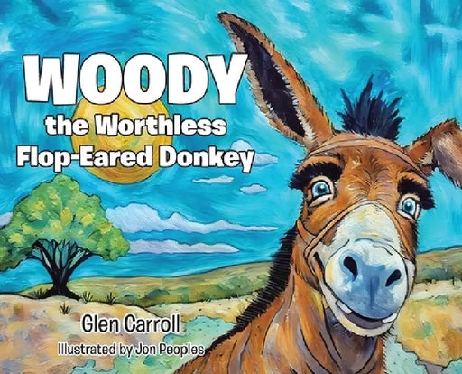 Woody the Worthless Flop-Eared Donkey by Glen Carroll