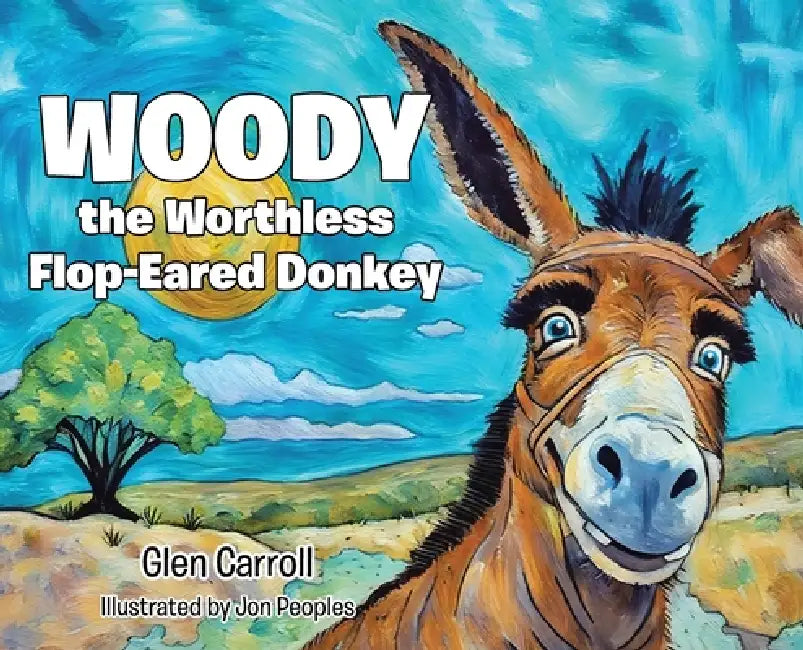 Woody the Worthless Flop-Eared Donkey by Glen Carroll