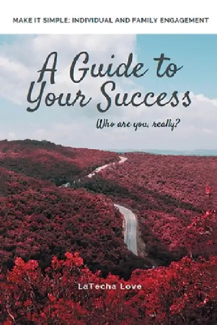 A Guide to Your Success: Who Are You Really? by Latecha Love