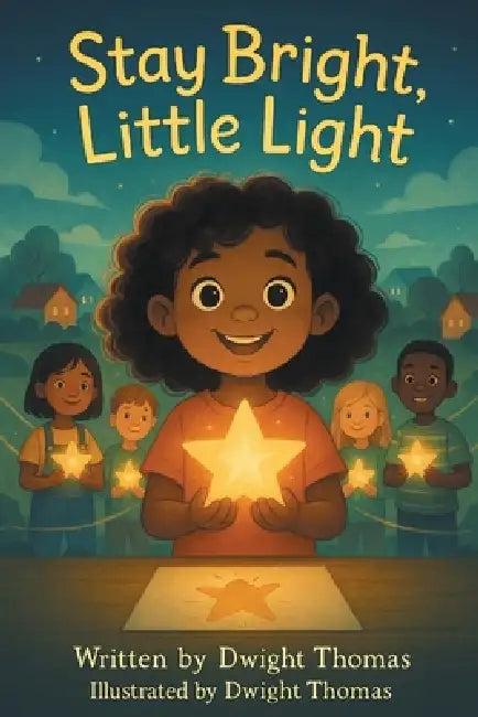 Stay Bright, Little Light: A Kid-Friendly Children's Book on Safety & Awareness by Dwight Thomas