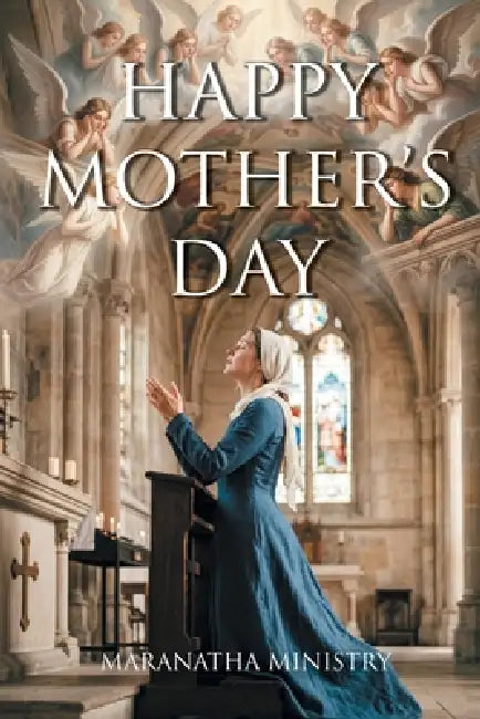 Happy Mother's Day by Maranatha Ministry
