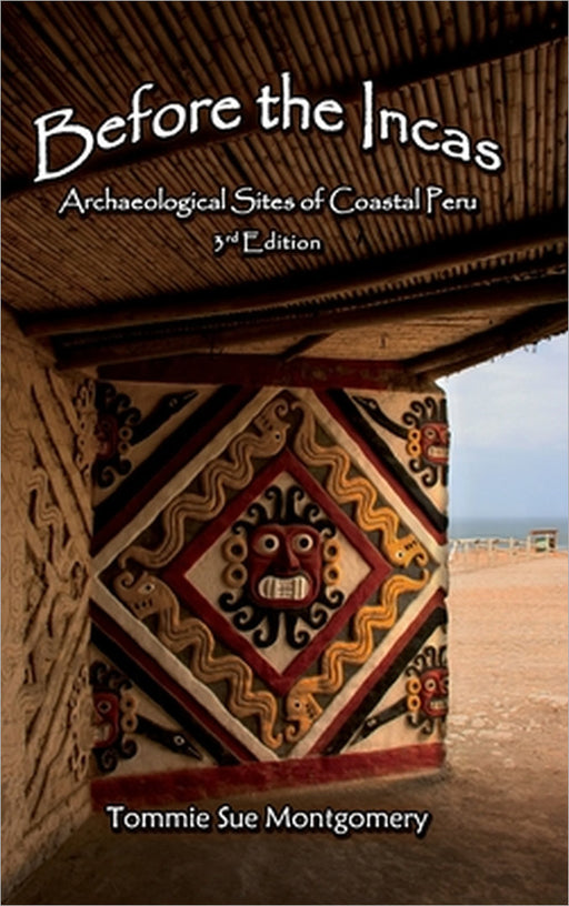 Before the Incas: Archaeological Sites of Coastal Peru by Tommie Sue Montgomery