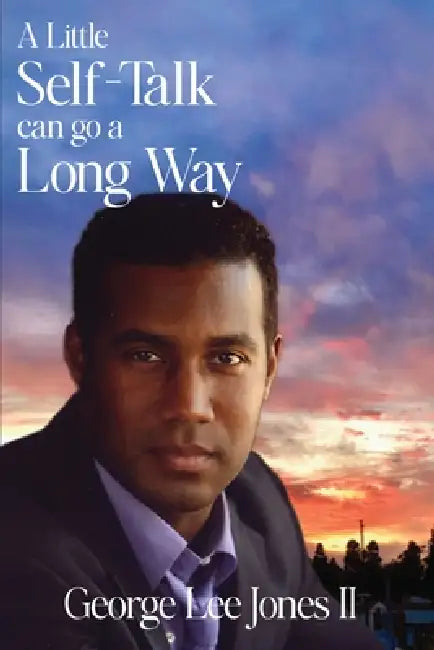A Little Self-Talk Can Go A Long Way by II Lee Jones George