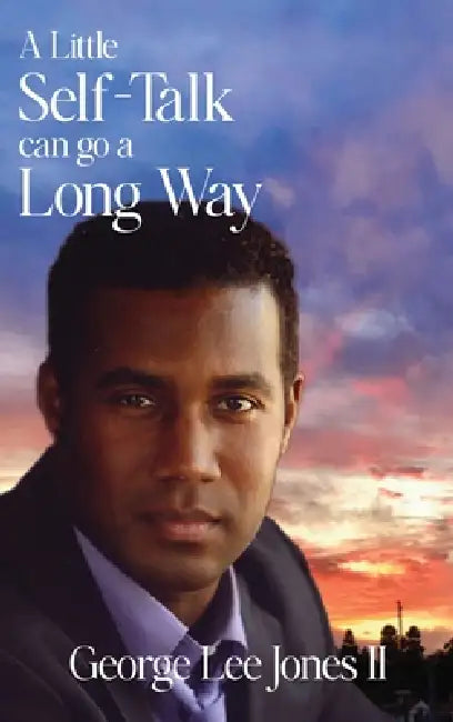 A Little Self-Talk Can Go A Long Way by II Lee Jones George